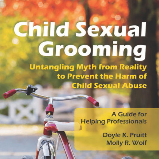 Child Sexual Grooming: Untangling Myth from Reality to Prevent the Harm of Child Sexual Abuse A Guide for Helping Professionals by Molly R. Wolf & Doyle K Pruitt on Child Sexual Grooming available for sale online at safersociety.org